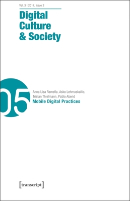 Digital Culture & Society (DCS): Vol. 3, Issue 2/2017 - Mobile Digital Practices
