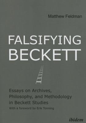 Falsifying Beckett: Essays on Archives, Philosophy, and Methodology in Beckett Studies