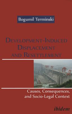 Development-Induced Displacement and Resettlement: Causes, Consequences, and Socio-Legal Context