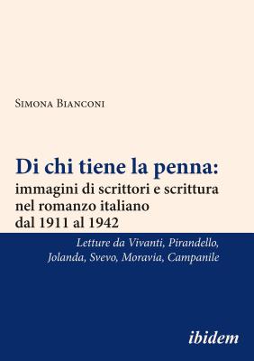 Di chi tiene la penna: immagini di scrittori e scrittura nel romanzo italiano dal 1911 al 1942 [Italian-language Edition]: Letture da Annie Vivanti, . Svevo, Alberto Moravia, Achille Campanile