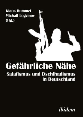 Gefhrliche Nhe [German-language Edition]: Salafismus und Dschihadismus in Deutschland