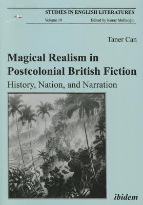 Magical Realism in Postcolonial British Fiction: History, Nation, and Narration (Studies in English Literatures)