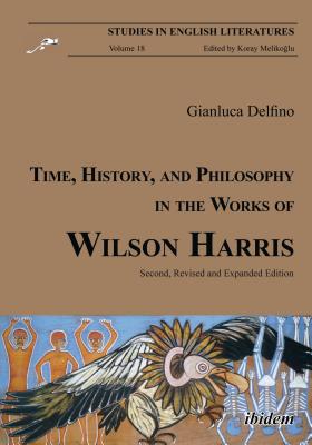 Time, History, and Philosophy in the Works of Wilson Harris (Studies in English Literatures)