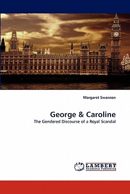 George & Caroline: The Gendered Discourse of a Royal Scandal