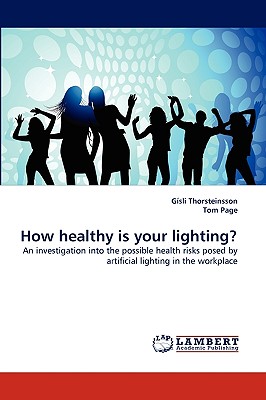 How healthy is your lighting: An investigation into the possible health risks posed by artificial lighting in the workplace