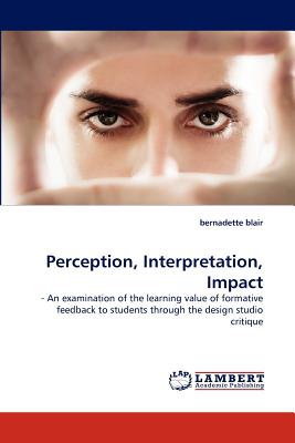 Perception, Interpretation, Impact: - An examination of the learning value of formative feedback to students through the design studio critique
