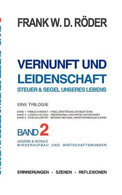 Vernunft und Leidenschaft - Steuer & Segel unseres Lebens: Eine Trilogie, Band 2: Schule & Studium - Wirtschaftswunder und Bonner Fabrik (German Edition)
