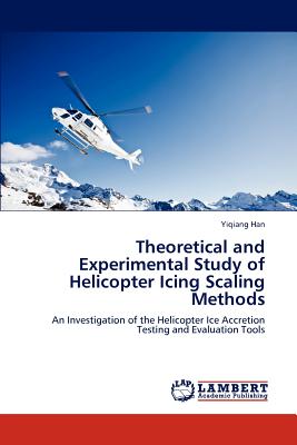 Theoretical and Experimental Study of Helicopter Icing Scaling Methods: An Investigation of the Helicopter Ice Accretion Testing and Evaluation Tools