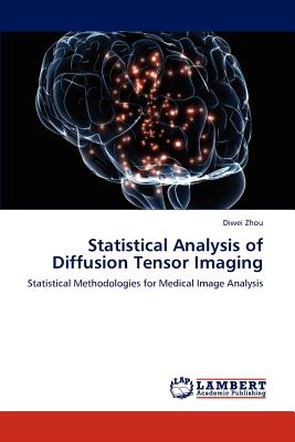 Statistical Analysis of Diffusion Tensor Imaging: Statistical Methodologies for Medical Image Analysis