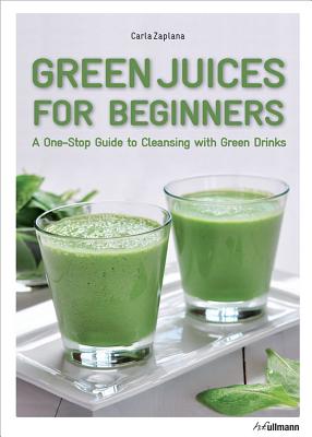 Image for Green Juices for Beginners: A One-Stop Guide to Cleansing your Body Green Juices for Beginners: A One-Stop Guide to Cleansing your Body