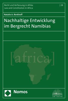 Nachhaltige Entwicklung Im Bergrecht Namibias: 28 (Recht Und Verfassung in Afrika - Law and Constitution in Afr) [Paperback] Renkhoff, Natalie A