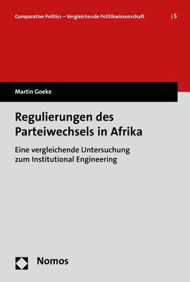 Regulierungen des Parteiwechsels in Afrika: Eine vergleichende Untersuchung zum Institutional Engineering (Comparative Politics - Vergleichende Politikwissenschaft) (German Edition)