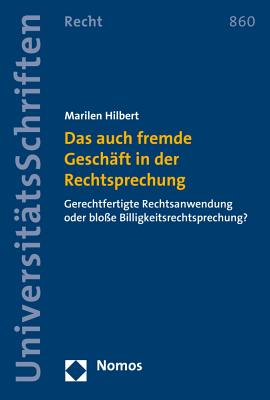 Das auch fremde Geschft in der Rechtsprechung: Gerechtfertigte Rechtsanwendung oder blosse Billigkeitsrechtsprechung (Nomos Universitatsschriften - Recht) (German Edition)