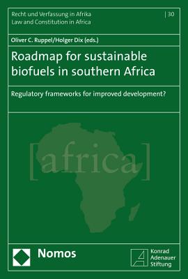 Roadmap for Sustainable Biofuels in Southern Africa: Regulatory Frameworks for improved development (Recht Und Verfassung in Afrika - Law and Constitution in Afr)