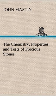 The Chemistry, Properties and Tests of Precious Stones