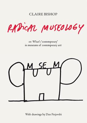 Radical Museology - or, What's Contemporary in Museums of Contemporary Art