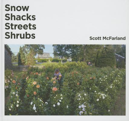 Scott McFarland: Snow, Shacks, Streets, Shrubs