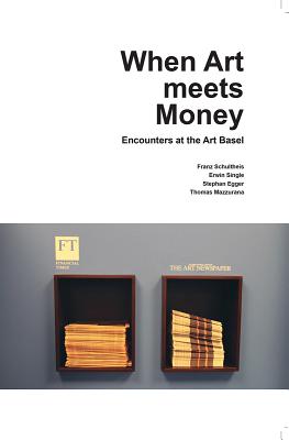 When Art Meets Money: Encounters at the Art Basel (Kunstwissenschaftliche Bibliothek)