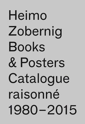 Heimo Zobernig: Books & Posters, Catalogue Raisonn 19802015: 114 Books, 117 Posters