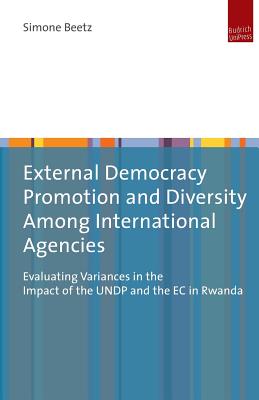 External Democracy Promotion and Diversity Among International Agencies: Evaluating Variances in the Impact of the UNDP and the EC in Rwanda