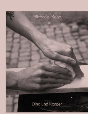 Michaela Meise: Ding und Krper