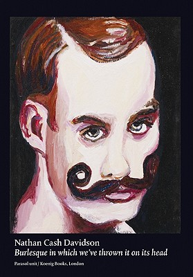Nathan Cash Davidson: Burlesque in Which We've Thrown It on Its Head