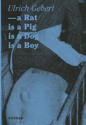 Ulrich Gebert: A Rat Is A Pig Is A Dog Is A Boy