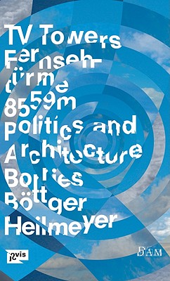 TV Towers: 8,559 Meters Politics and Architecture