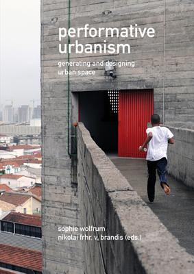 Performative Urbanism: Generating and Designing Urban Space