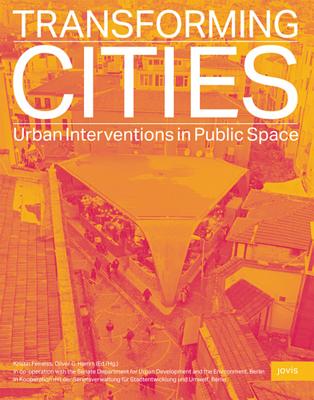 Transforming Cities: Urban Interventions in Public Space (English and German Edition)