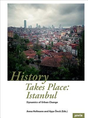 History Takes Place: Istanbul: Dynamics of Urban Change