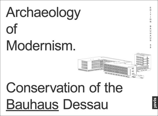 Image for Archaeology of Modernism: Preservation Bauhaus Dessau (Edition Bauhaus, 58)