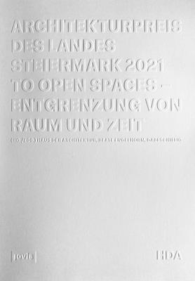 Architekturpreis des Landes Steiermark 2021: To Open Spaces Entgrenzung von Raum und Zeit