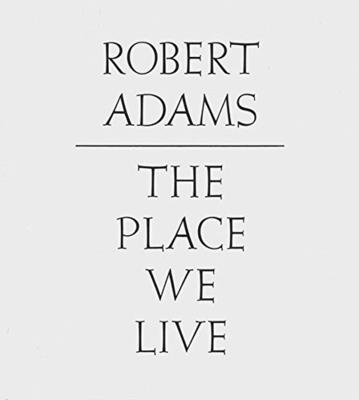 Robert Adams: The Place We Live