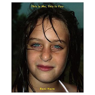 Roni Horn: This Is Me, This Is You