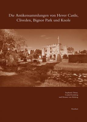 Image for DIE ANTIKENSAMMLUNGEN VON HEVER CASTLE, CLIVEDEN, BIGNOR PARK UND KNOLE DIE ANTIKENSAMMLUNGEN VON HEVER CASTLE, CLIVEDEN, BIGNOR PARK UND KNOLE