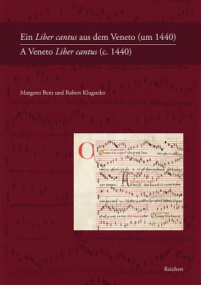 Ein Liber cantus aus dem Veneto (um 1440) A Veneto Liber cantus (c. 1440) (English and German Edition) [Hardcover] Bent, Margaret and Klugseder, Robert