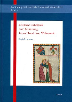 Deutsche Liebeslyrik vom Minnesang bis zu Oswald von Wolkenstein und die Entdeckung der Liebe im Mittelalter (Einfuhrung in die deutsche Literatur des Mittelalters) (German Edition)