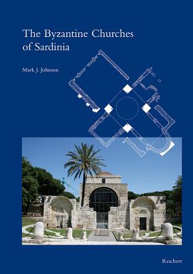 The Byzantine Churches of Sardinia (Spatantike - Fruhes Christentum - Byzanz)