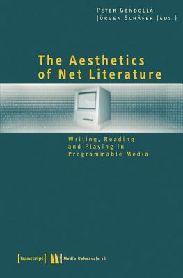 The Aesthetics of Net Literature: Writing, Reading and Playing in Programmable Media (Media Upheavals)