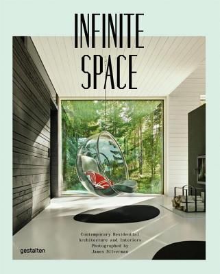 Infinite Space: Contemporary Residential Architecture and Interiors Photographed by James Silverman
