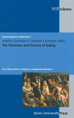 The Pleasures and Horrors of Eating: The Cultural History of Eating in Anglophone Literature (Representations & Reflections)