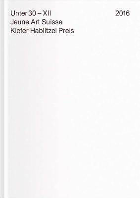 Under 30 XII. Jeune Art Suisse: Kiefer Hablitzel Award 2016