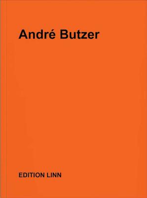 Andr Butzer: Selected Press Releases, Letters, Interviews, Texts, Poems 19992017