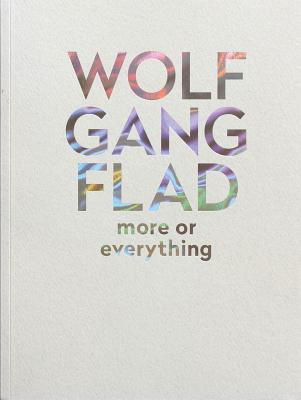 Wolfgang Flad: More or Everything: More of Everything