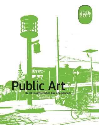 Public Art 2016/2017: Kunst im ffentlichen Raum Steiermark