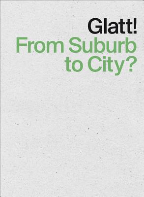 Glatt! From Suburb to City