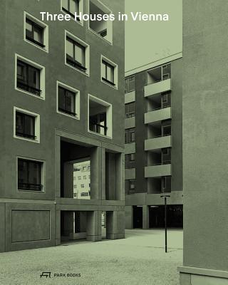 Three Houses in Vienna: Residential Buildings by Werner Neuwirth, Krucker von Ballmoos, Sergison Bates