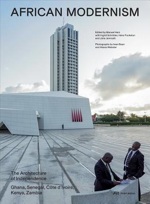 African Modernism: The Architecture of Independence. Ghana, Senegal, Cte d'Ivoire, Kenya, Zambia