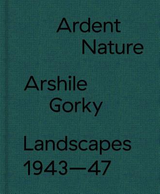 Ardent Nature: Arshile Gorky Landscapes, 194347